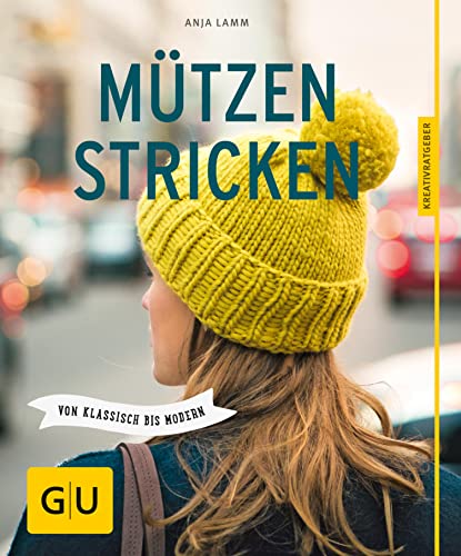Mützen stricken: Von klassisch bis modern (GU...